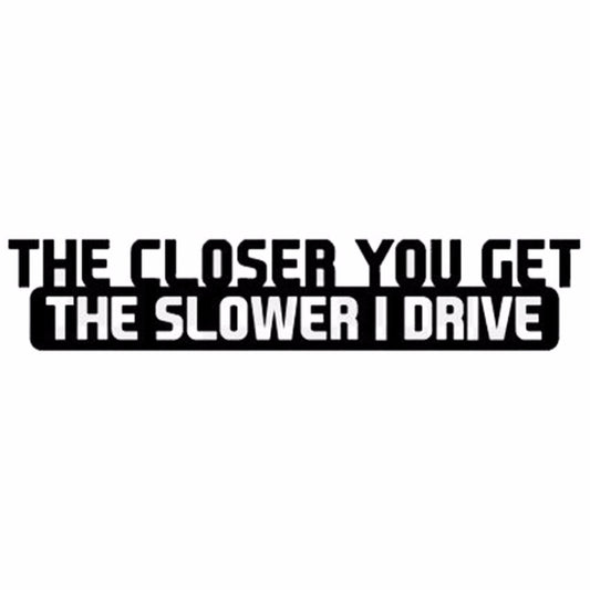 10 PCS The Closer You Get The Slower I Drive Car Sticker Car Styling Decals Motocycle Stickers, Size: 20x4cm by buy2fix