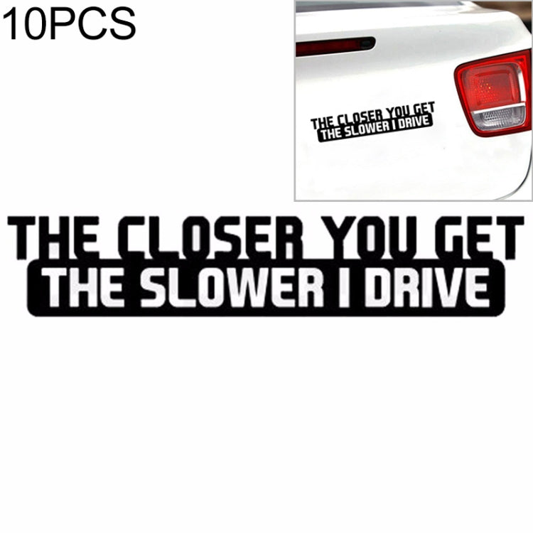 10 PCS The Closer You Get The Slower I Drive Car Sticker Car Styling Decals Motocycle Stickers, Size: 20x4cm by buy2fix