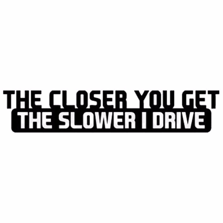 10 PCS The Closer You Get The Slower I Drive Car Sticker Car Styling Decals Motocycle Stickers, Size: 20x4cm by buy2fix
