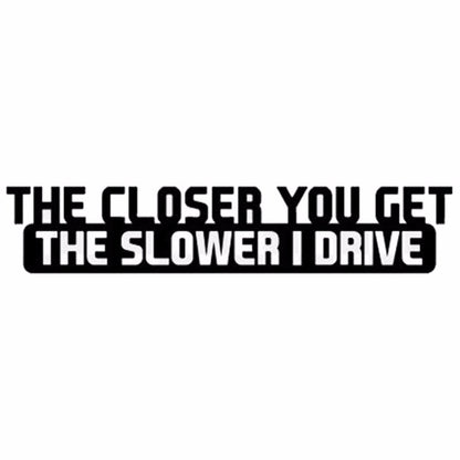 10 PCS The Closer You Get The Slower I Drive Car Sticker Car Styling Decals Motocycle Stickers, Size: 20x4cm by buy2fix