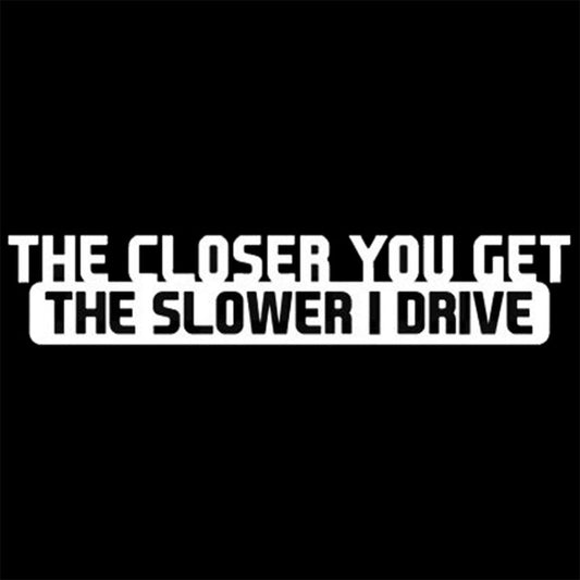 10 PCS The Closer You Get The Slower I Drive Car Sticker Car Styling Decals Motocycle Stickers, Size: 20x4cm by buy2fix
